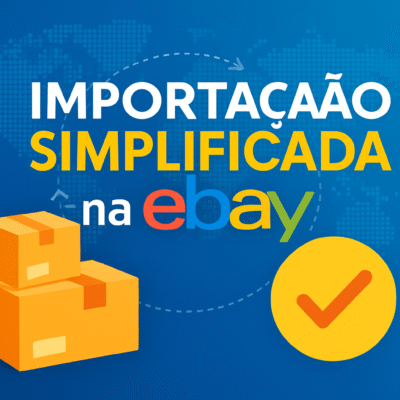 IMPORTAÇÃO SIMPLIFICADA NO EBAY