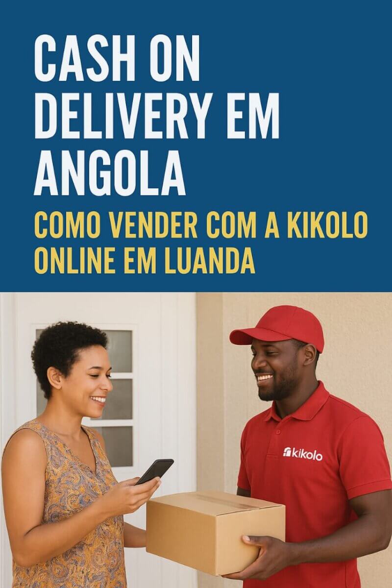 Cash on Delivery em Angola: Como Vender com a Kikolo Online em Luanda